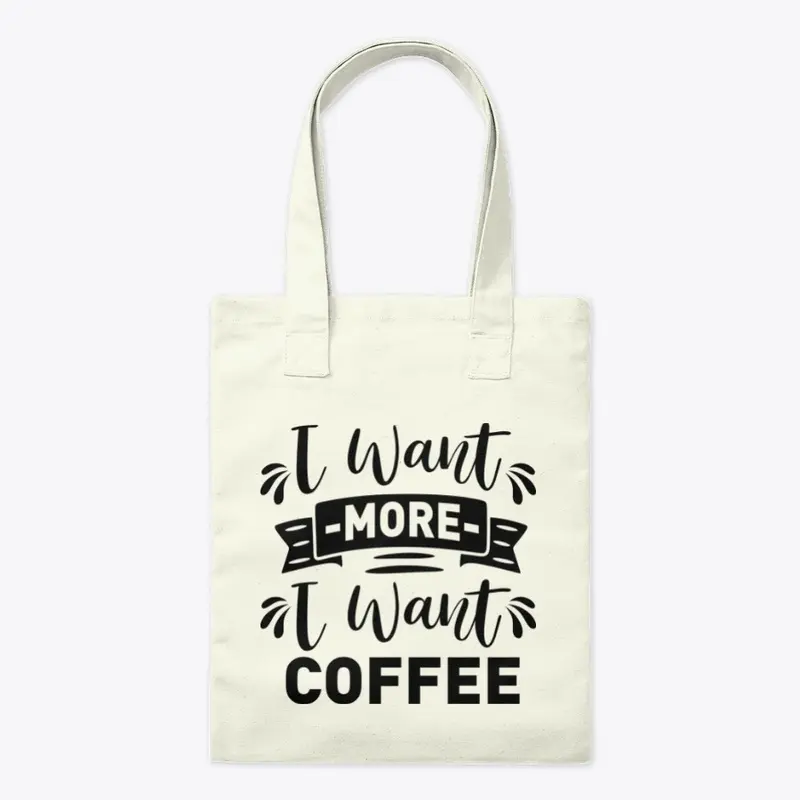 I want  more I want Coffee