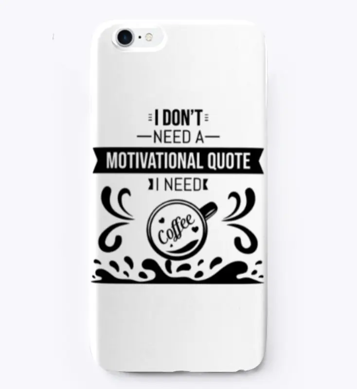 I don't Need a  Motivational Quote