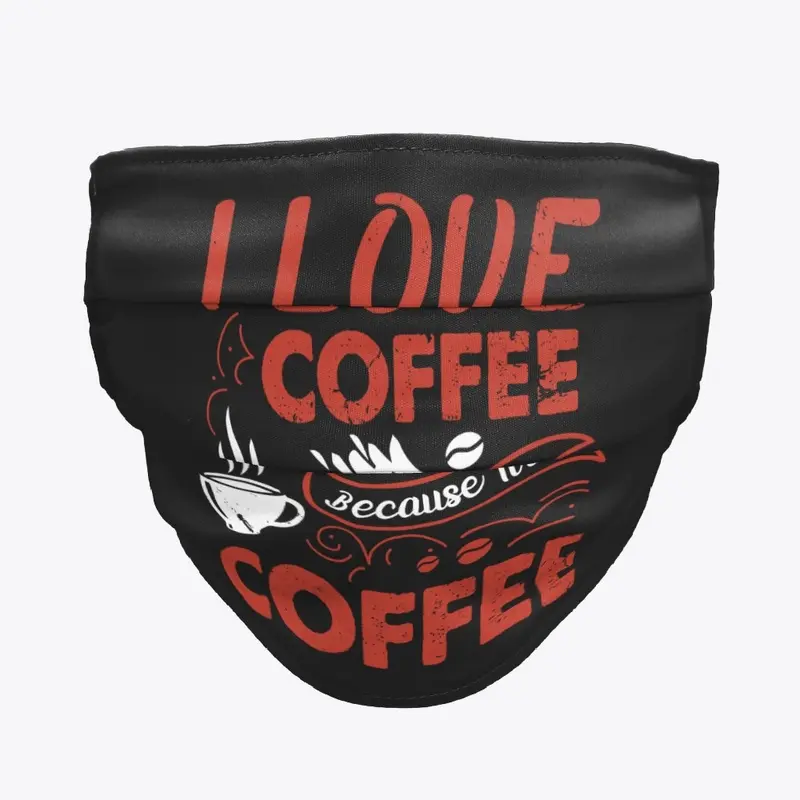 I love coffee because it's coffee