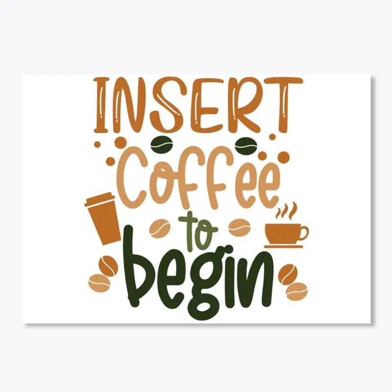 Insert Coffee to Begin