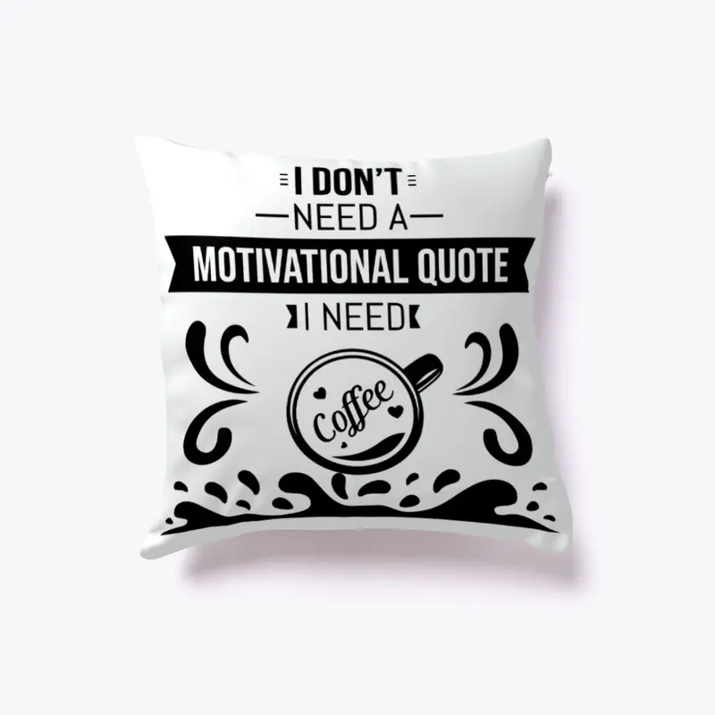 I don't Need a  Motivational Quote