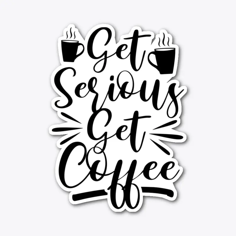 get serious get coffee