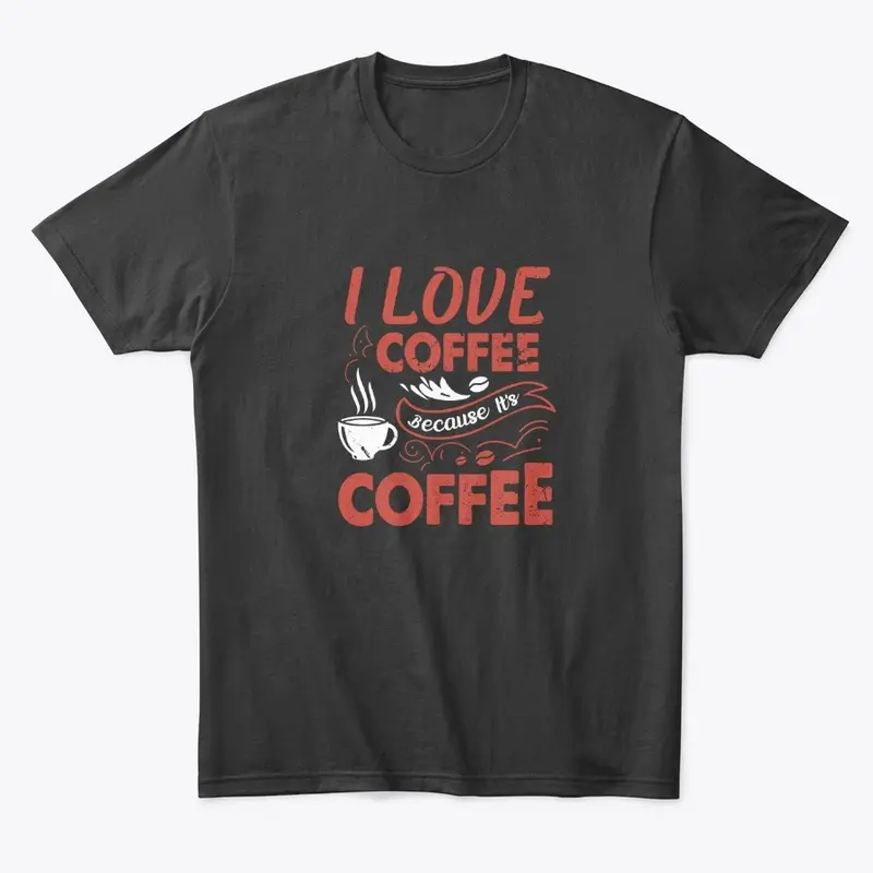 I love coffee because it's coffee