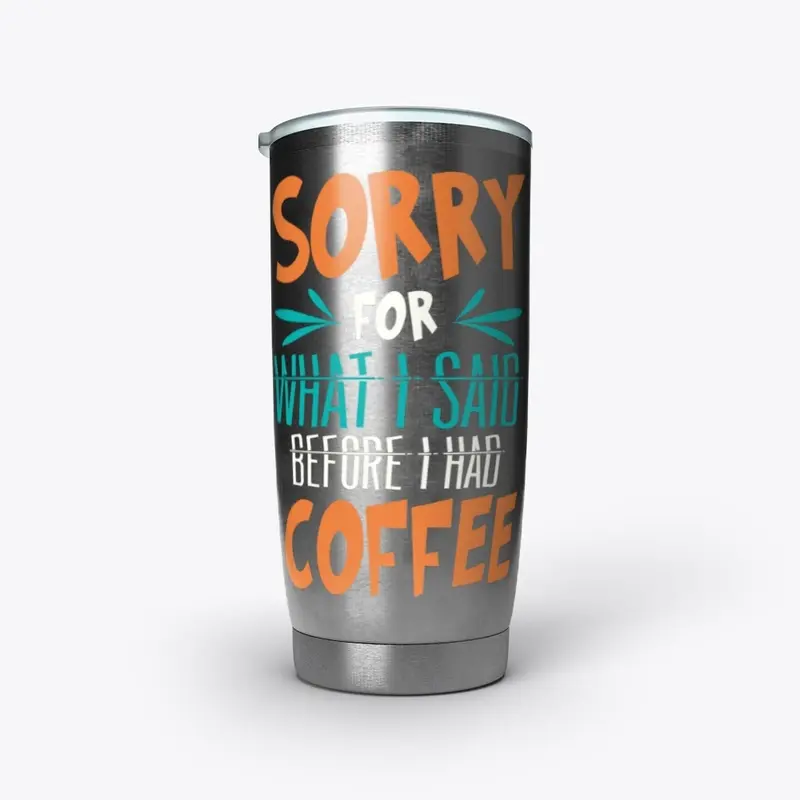 sorry for what i said before coffee