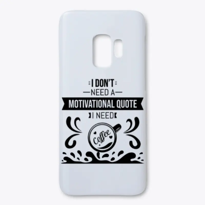 I don't Need a  Motivational Quote