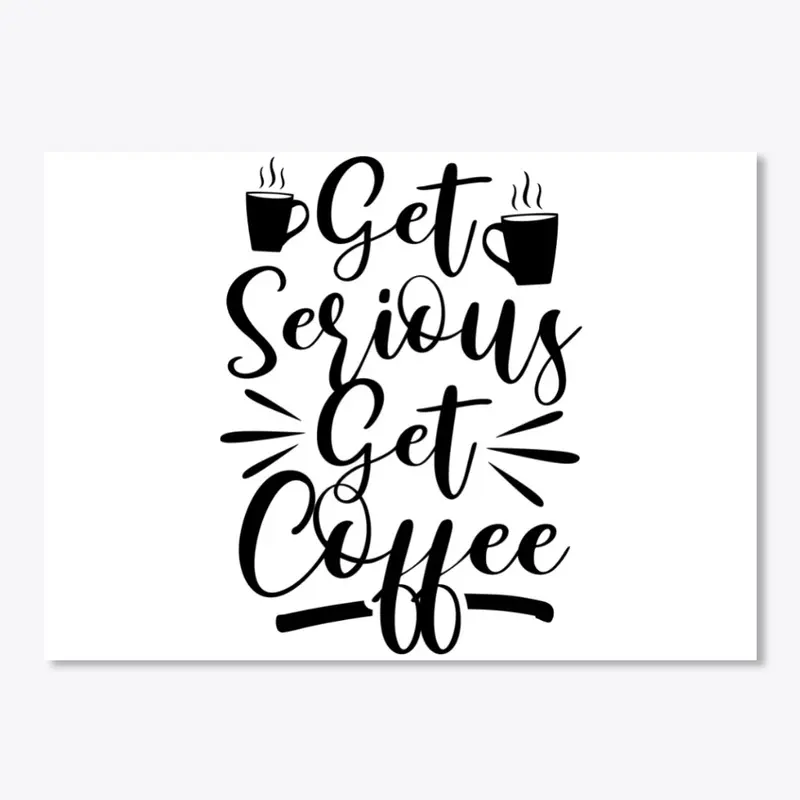 get serious get coffee