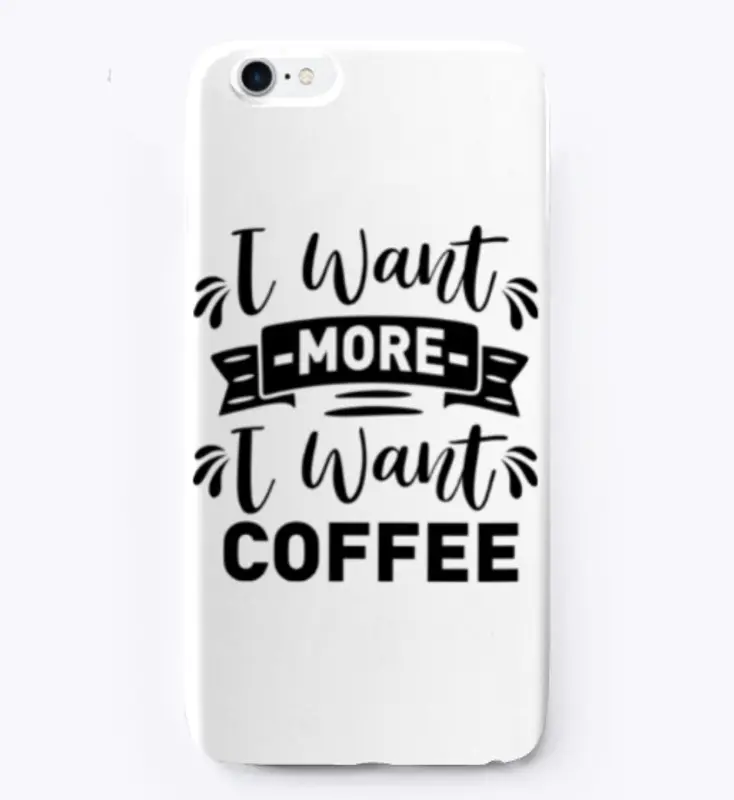 I want  more I want Coffee