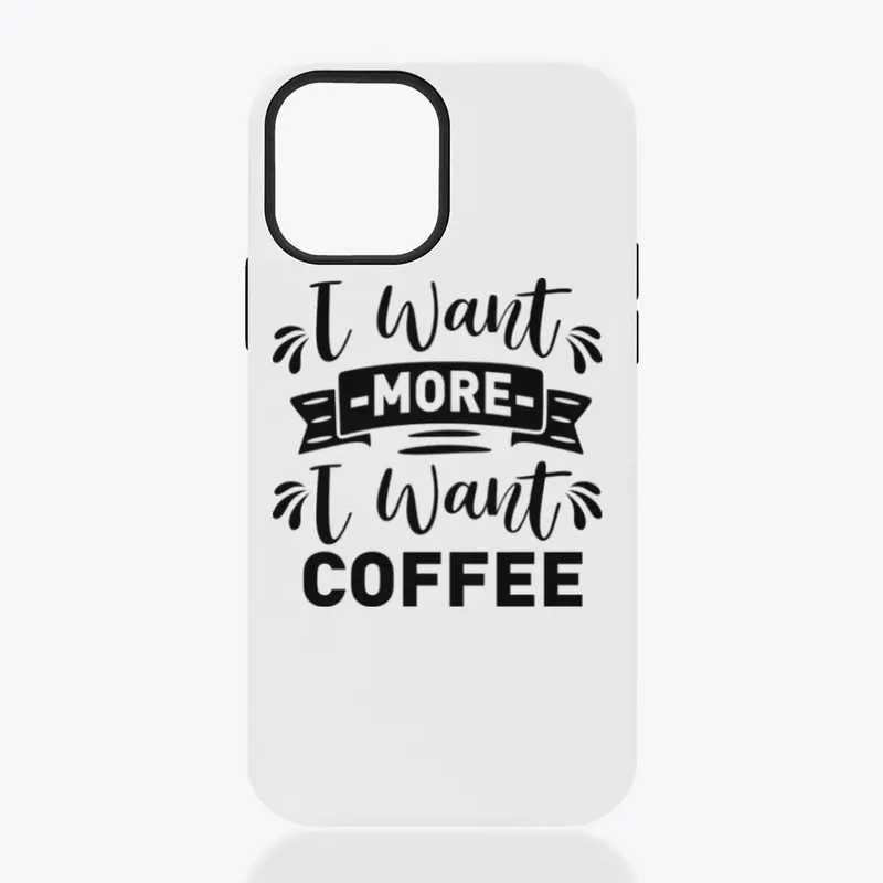 I want  more I want Coffee