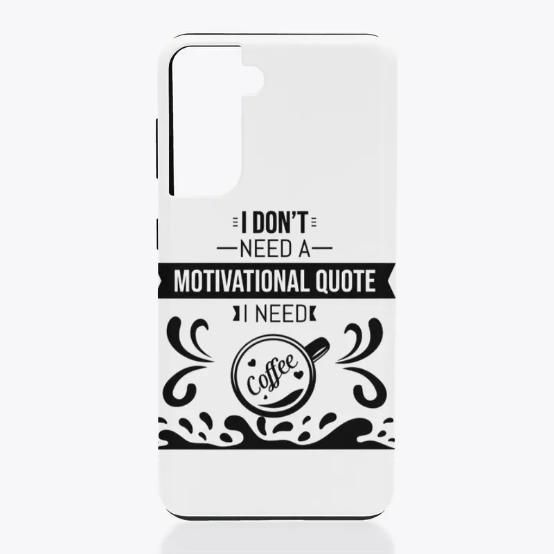 I don't Need a  Motivational Quote