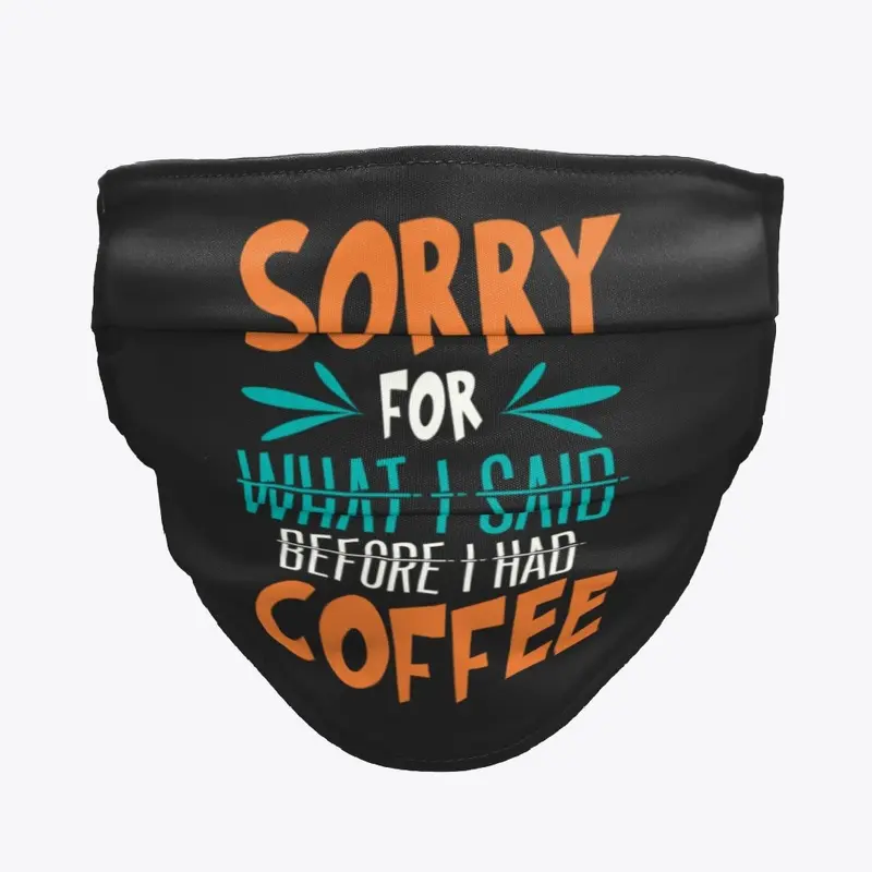 sorry for what i said before coffee