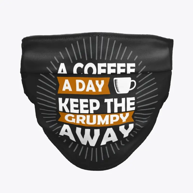 a coffee a day keep the grumpy away