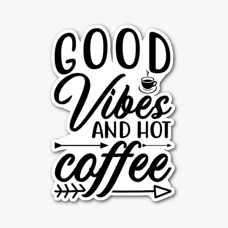 Good Vibes and hot coffee