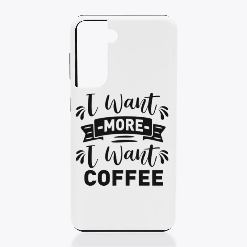 I want  more I want Coffee