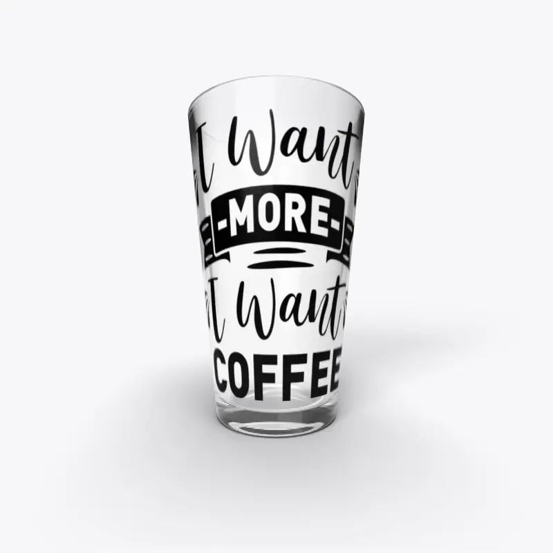 I want  more I want Coffee