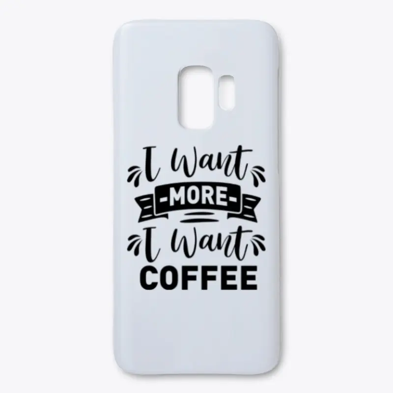 I want  more I want Coffee