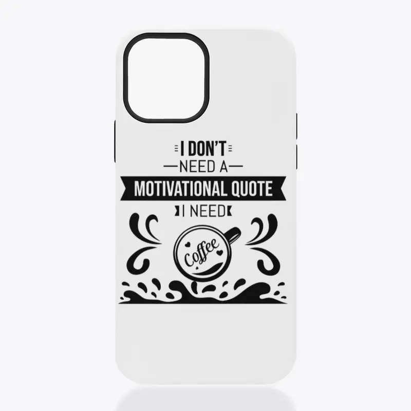 I don't Need a  Motivational Quote