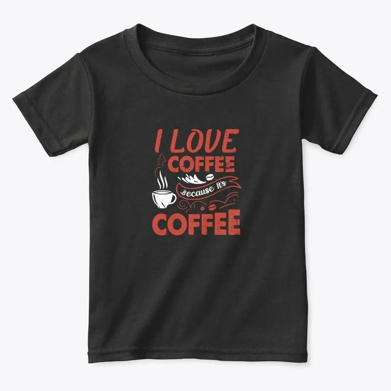 I love coffee because it's coffee