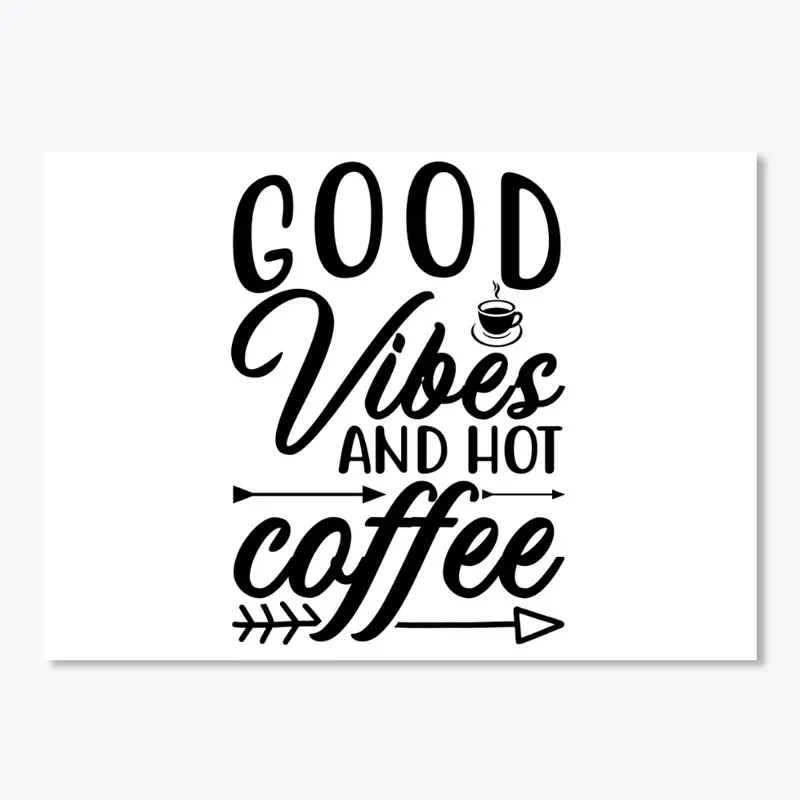 Good Vibes and hot coffee