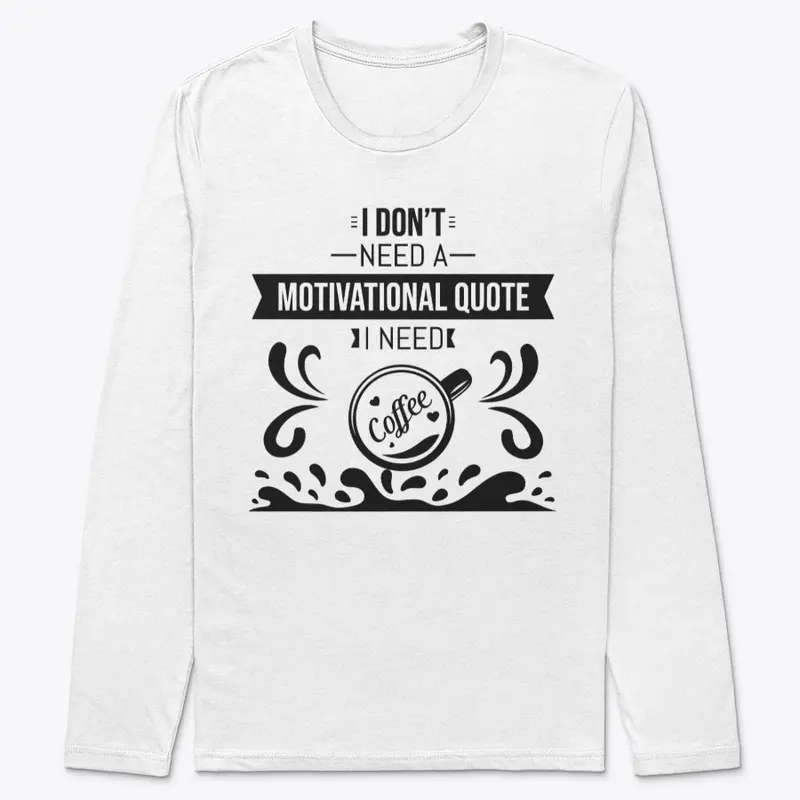 I don't Need a  Motivational Quote