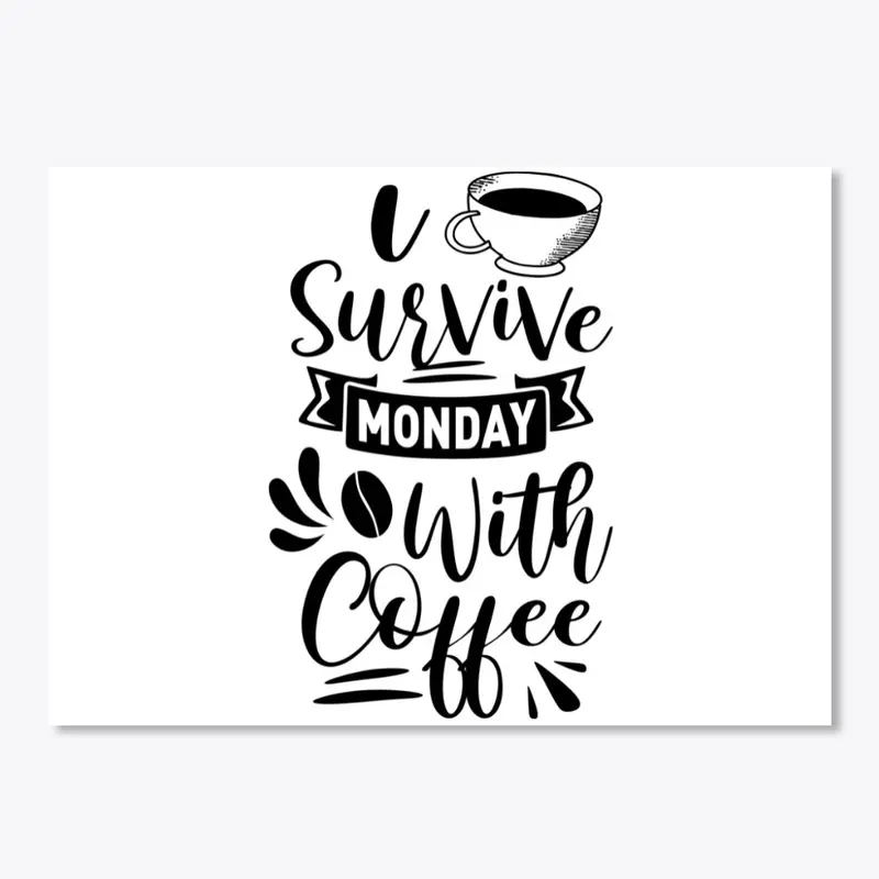 I Survive Monday with coffee