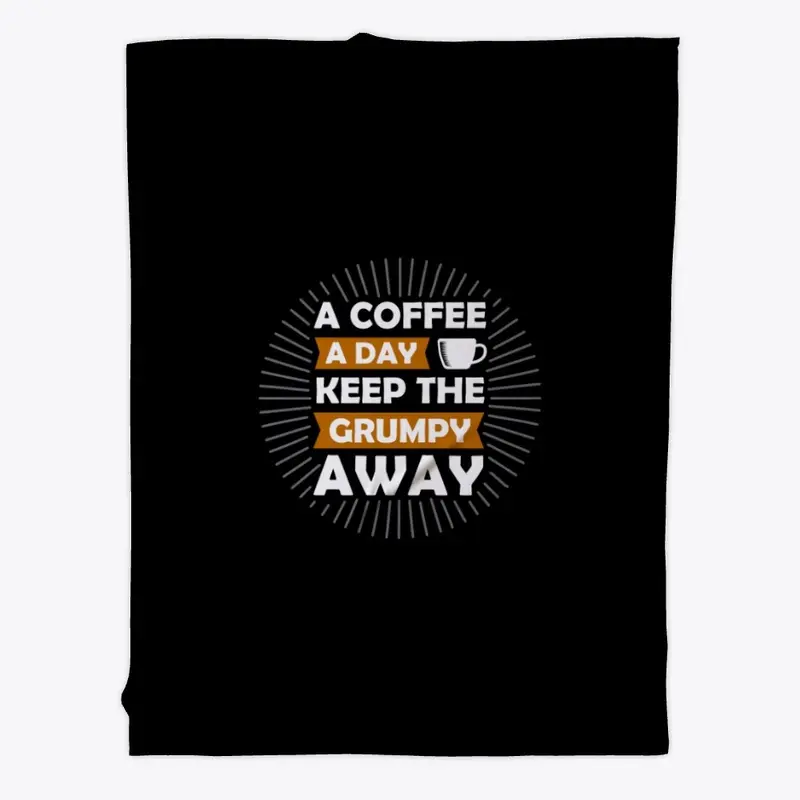 a coffee a day keep the grumpy away